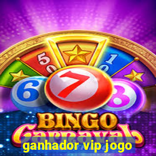 ganhador vip jogo